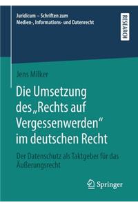 Die Umsetzung des „Rechts auf Vergessenwerden“ im deutschen Recht