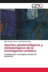 Aportes epistemológicos y metodológicos de la investigación artística