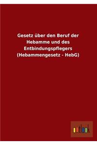 Gesetz Uber Den Beruf Der Hebamme Und Des Entbindungspflegers (Hebammengesetz - Hebg)