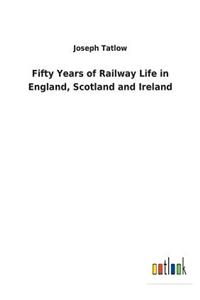 Fifty Years of Railway Life in England, Scotland and Ireland