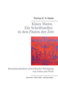 Klaus Mann. Ein Schriftsteller in Den Fluten Der Zeit
