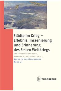 Stadte Im Krieg - Erlebnis- Inszenierung Und Erinnerung Des Ersten Weltkriegs