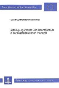 Beteiligungsrechte und Rechtsschutz in der staedtebaulichen Planung