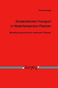 Schwerteilchen-Transport in Niedertemperatur-Plasmen - Modellierung Technisch Relevanter Plasmen -