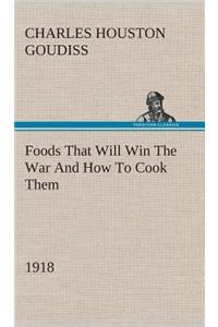 Foods That Will Win The War And How To Cook Them (1918)