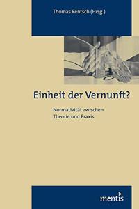 Einheit Der Vernunft? Normativität Zwischen Theorie Und PRAXIS