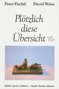 Peter Fischli & David Weiss: PlÃ¶tzlich Diese Ã?bersicht