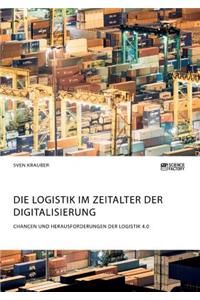 Logistik im Zeitalter der Digitalisierung. Chancen und Herausforderungen der Logistik 4.0