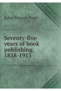 Seventy-Five Years of Book Publishing, 1838-1913