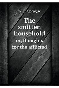 The Smitten Household Or, Thoughts for the Afflicted