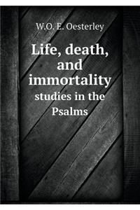 Life, Death, and Immortality Studies in the Psalms