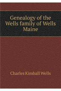 Genealogy of the Wells family of Wells Maine