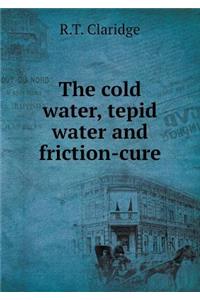 The Cold Water, Tepid Water and Friction-Cure