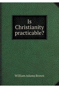 Is Christianity Practicable?