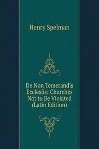 De Non Temerandis Ecclesiis: Churches Not to Be Violated (Latin Edition)