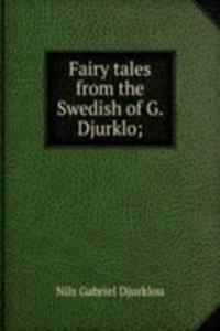 Fairy tales from the Swedish of G. Djurklo;