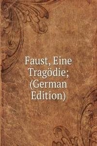 Faust, Eine Tragodie; (German Edition)