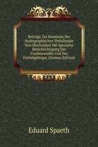 Beitrage Zur Kenntniss Der Hydrographischen Verhaltnisse Von Oberfranken Mit Specieller Berucksichtigung Des Frankenwaldes Und Des Fichtelgebirges (German Edition)