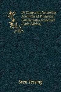De Compositis Nominibus Aeschyleis Et Pindaricis: Commentatio Academica (Latin Edition)