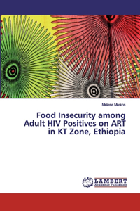 Food Insecurity among Adult HIV Positives on ART in KT Zone, Ethiopia