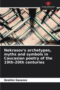 Nekrasov's archetypes, myths and symbols in Caucasian poetry of the 19th-20th centuries
