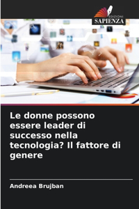 donne possono essere leader di successo nella tecnologia? Il fattore di genere