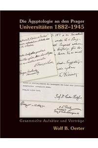 Die Ägyptologie an Den Prager Universitäten 1882-1945