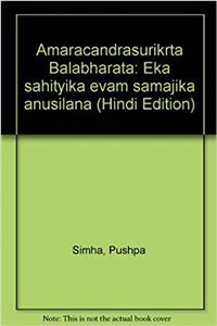 Amaracandrasurikrta Balabharata: Eka sahityika evam samajika anusilana (Hindi Edition)