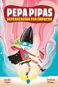 Pepa Pipas 1. Superheroina por empacho