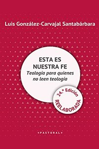 Esta es nuestra fe - EDICION REELABORADA: Teologia para quienes no leen teologia