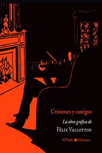 Crimenes y castigos: La obra grafica de Felix Vallotton