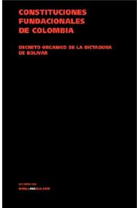 Constituciones Fundacionales de Colombia. Decreto Orgánico de la Dictadura de Bolívar