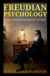 Freudian Psychology - The Comprehensive Guide