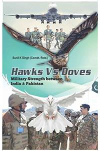 Hawks Vs Doves Military Strength Between India & Pakistan