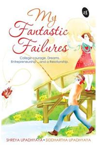 My Fantastic Failures: College Courage. Dreams. Entrepreneurship...and a Relationship