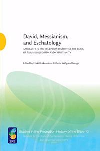 David, Messianism, and Eschatology: Ambiguity in the Reception History of the Book of Psalms in Judaism and Christianity