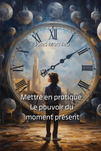 Mettre en pratique Le pouvoir du moment présent