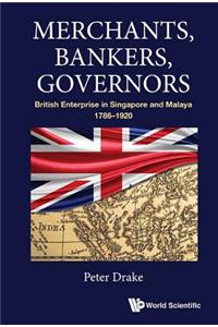 Merchants, Bankers, Governors: British Enterprise in Singapore and Malaya, 1786-1920