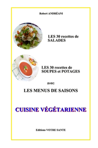 Cuisine végétarien: 30 recettes Les salades - 30 recettes Soupes et Potages