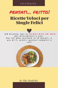 Pensati... FRITTO! RICETTE VELOCI PER SINGLE FELICI!