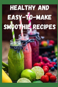 Healthy and Easy-to-Make Smoothie Recipes