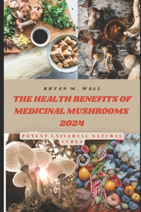 Health Benefits of Medicinal Mushrooms 2024