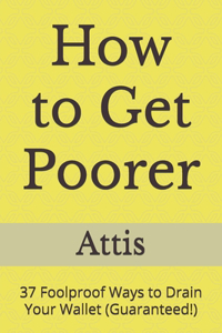 How to Get Poorer