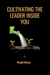 Cultivating the Leader Inside You.