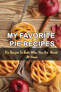 My Favorite Pie Recipes