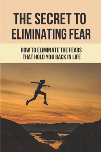 Secret To Eliminating Fear
