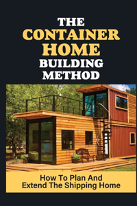 The Container Home Building Method