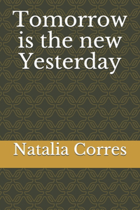 Tomorrow is the new Yesterday