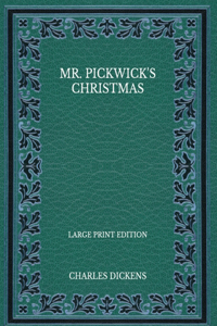 Mr. Pickwick's Christmas - Large Print Edition