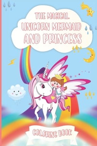 Magical Unicorn Mermaid And Princess Coloring Book